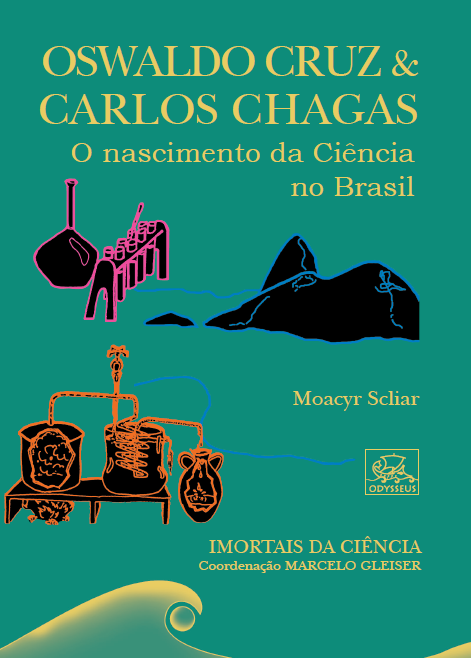 Oswaldo Cruz & Carlos Chagas - O nascimento da Ciência no Brasil 