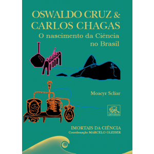 Oswaldo Cruz & Carlos Chagas - O nascimento da Ciência no Brasil 