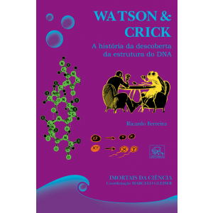 Watson & Crick - A história da descoberta da estrutura do DNA